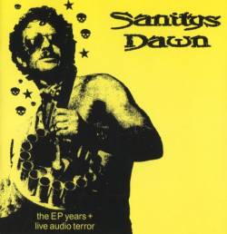 Sanitys Dawn : The EP Years + Live Audio Terror